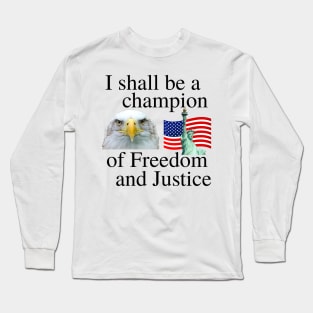 I shall be a champion of Freedom and Justice Long Sleeve T-Shirt